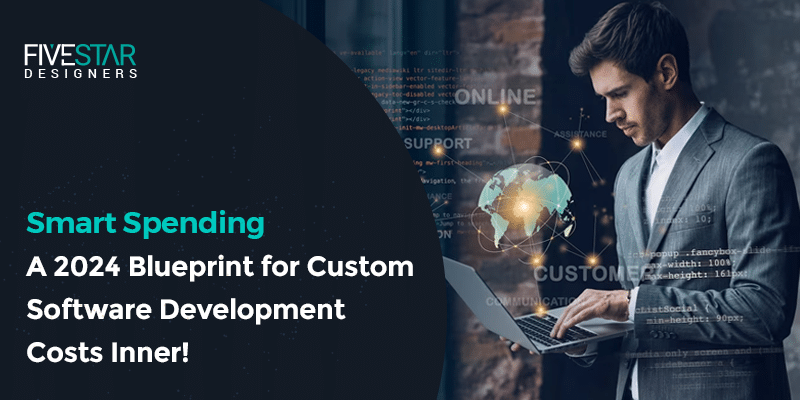 Smart Spending A 2024 Blueprint For Custom Software Development Costs   Blog 