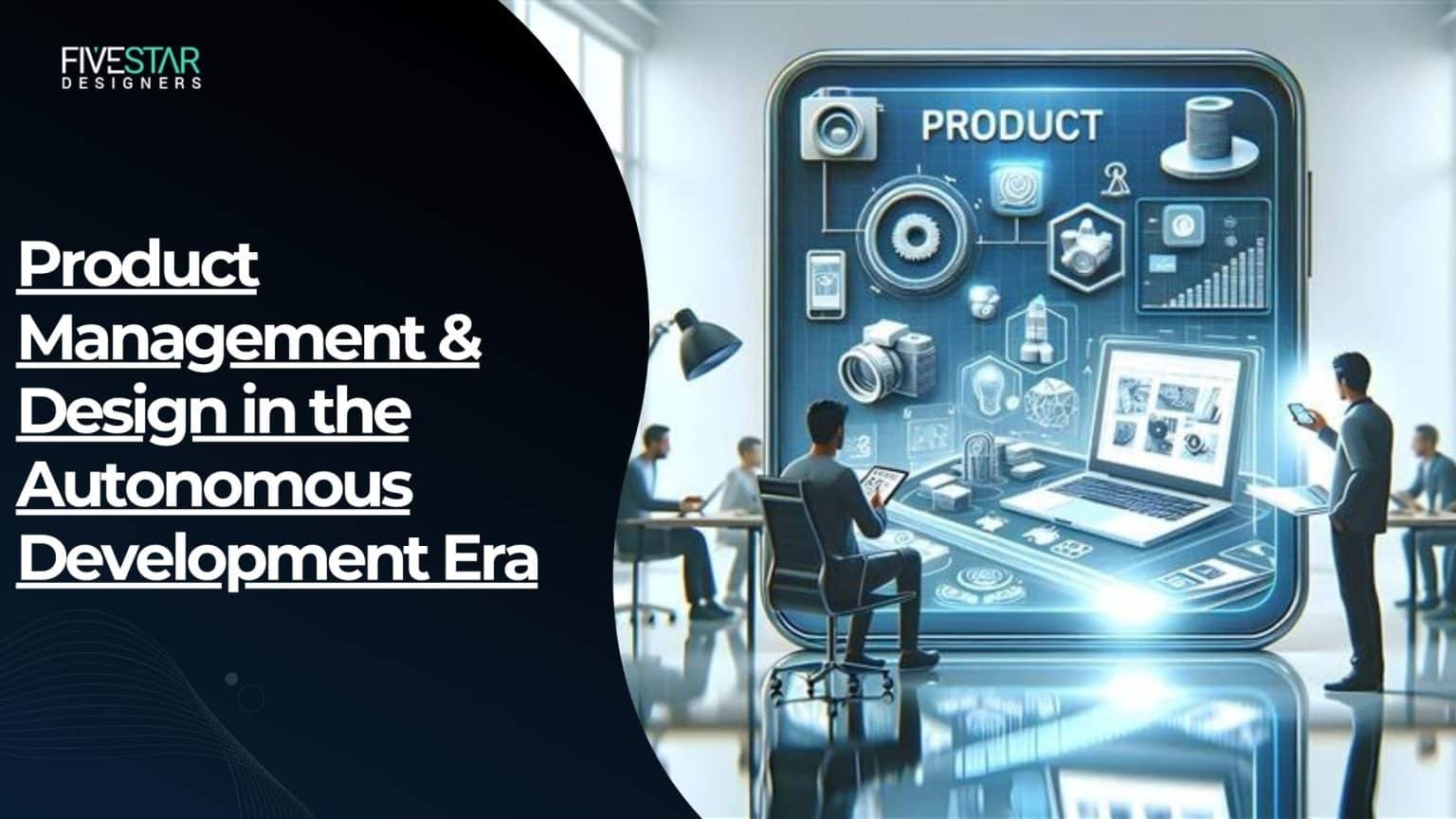 Product Management & Design in Autonomous Development Era